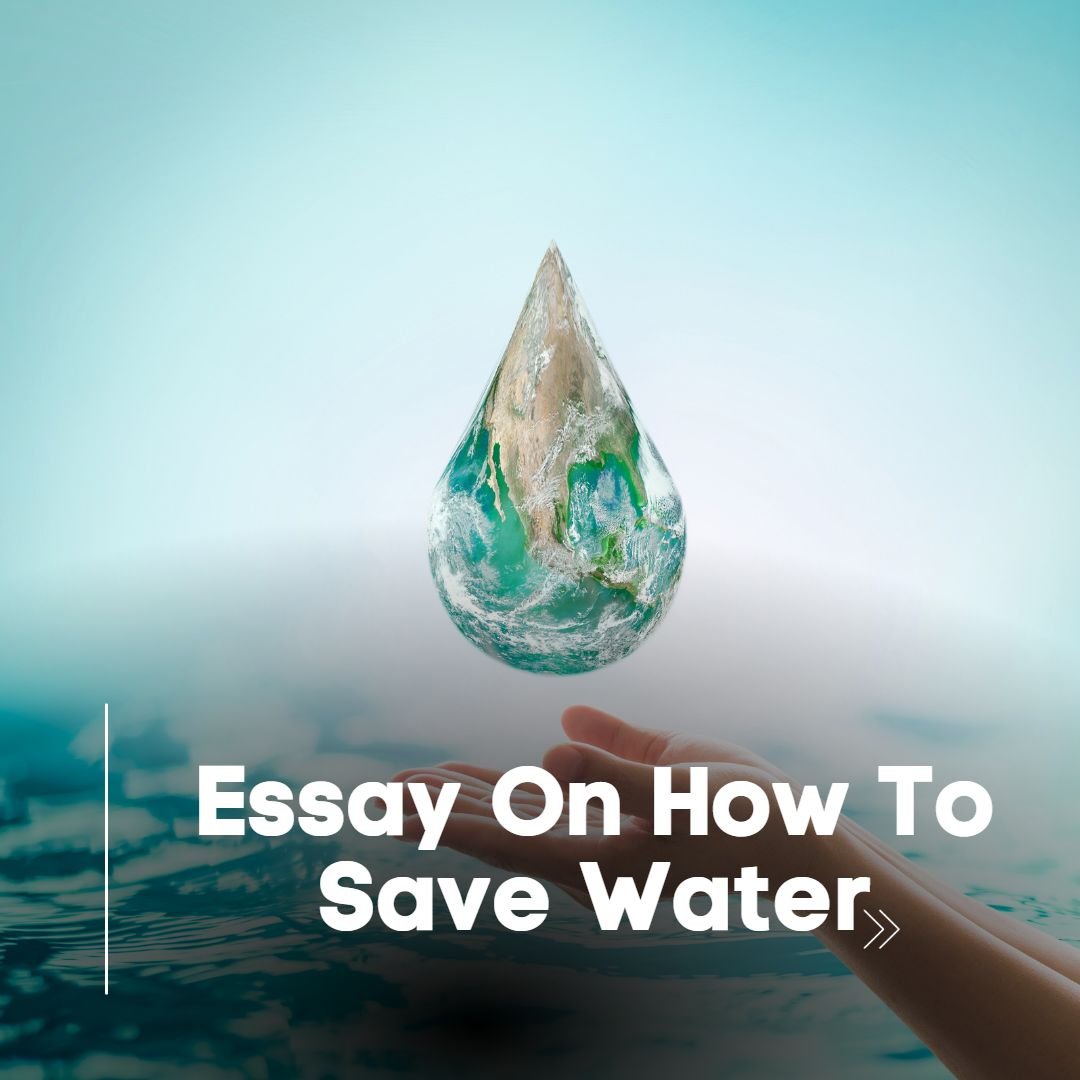 Essay On How To Save Water: Tips for Students & Children With 3 Sample Essays